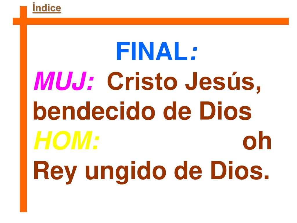 MUJ: Cristo Jesús, bendecido de Dios HOM: oh Rey ungido de Dios.