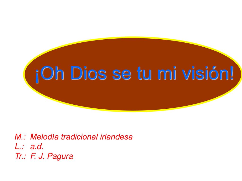 ¡Oh Dios se tu mi visión! M.: Melodía tradicional irlandesa L.: a.d.
