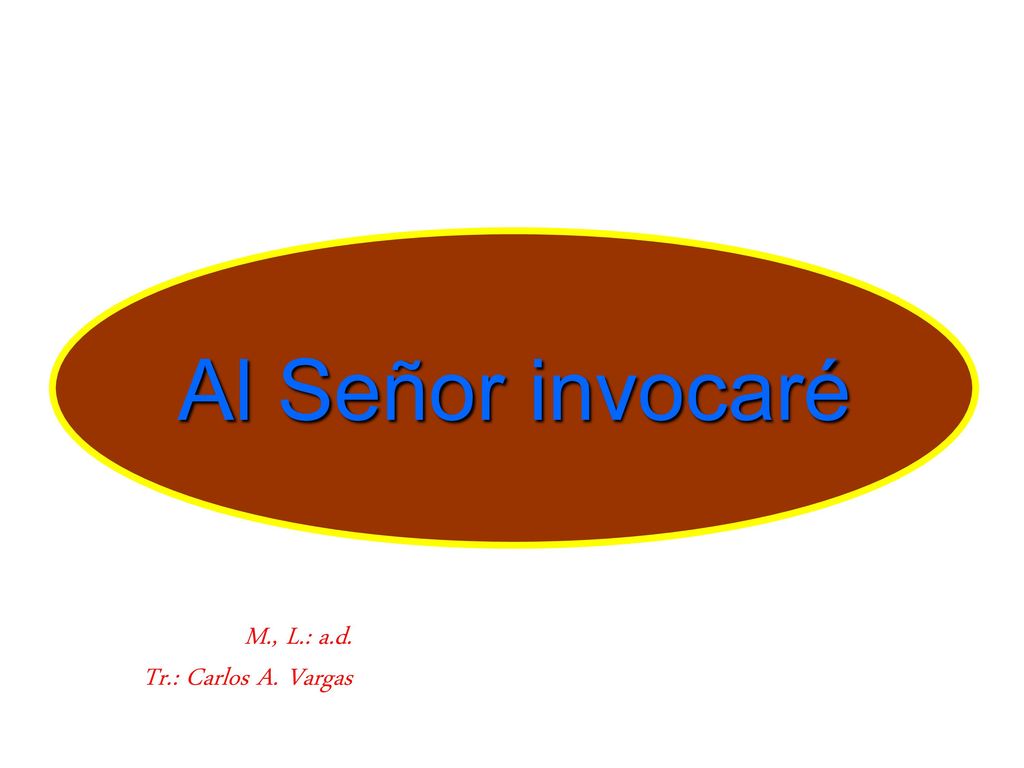 Al Señor invocaré (Sal 18:3,46) M., L.: a.d. Tr.: Carlos A. Vargas