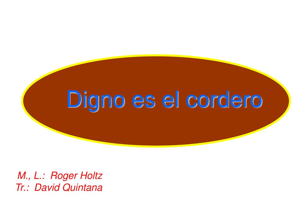 Digno es el cordero M., L.: Roger Holtz Tr.: David Quintana