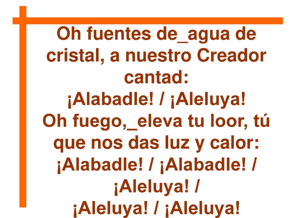 Oh fuentes de_agua de cristal, a nuestro Creador cantad: