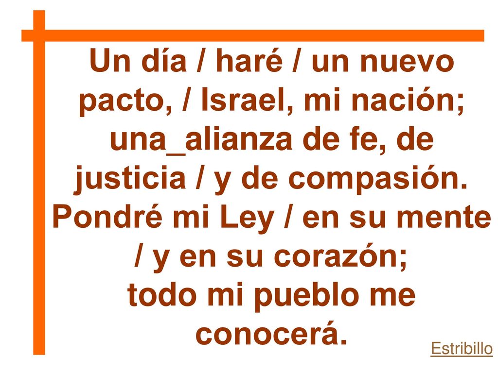 Un día / haré / un nuevo pacto, / Israel, mi nación;