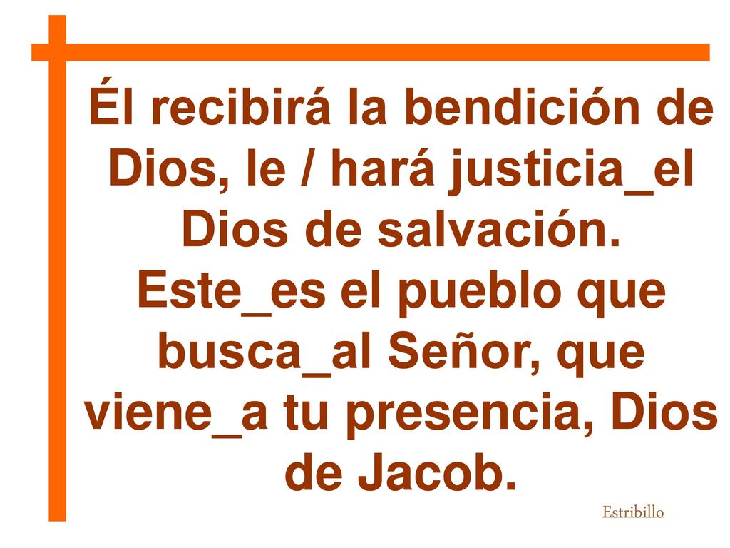 Él recibirá la bendición de Dios, le / hará justicia_el Dios de salvación.