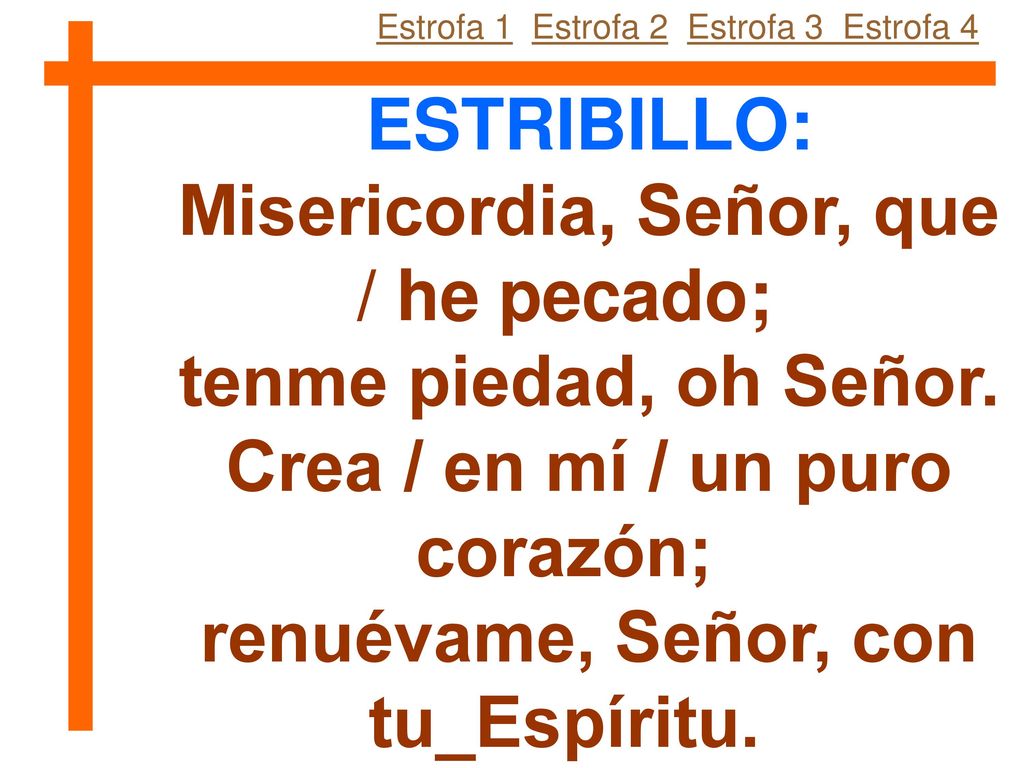 Misericordia, Señor, que / he pecado; tenme piedad, oh Señor.