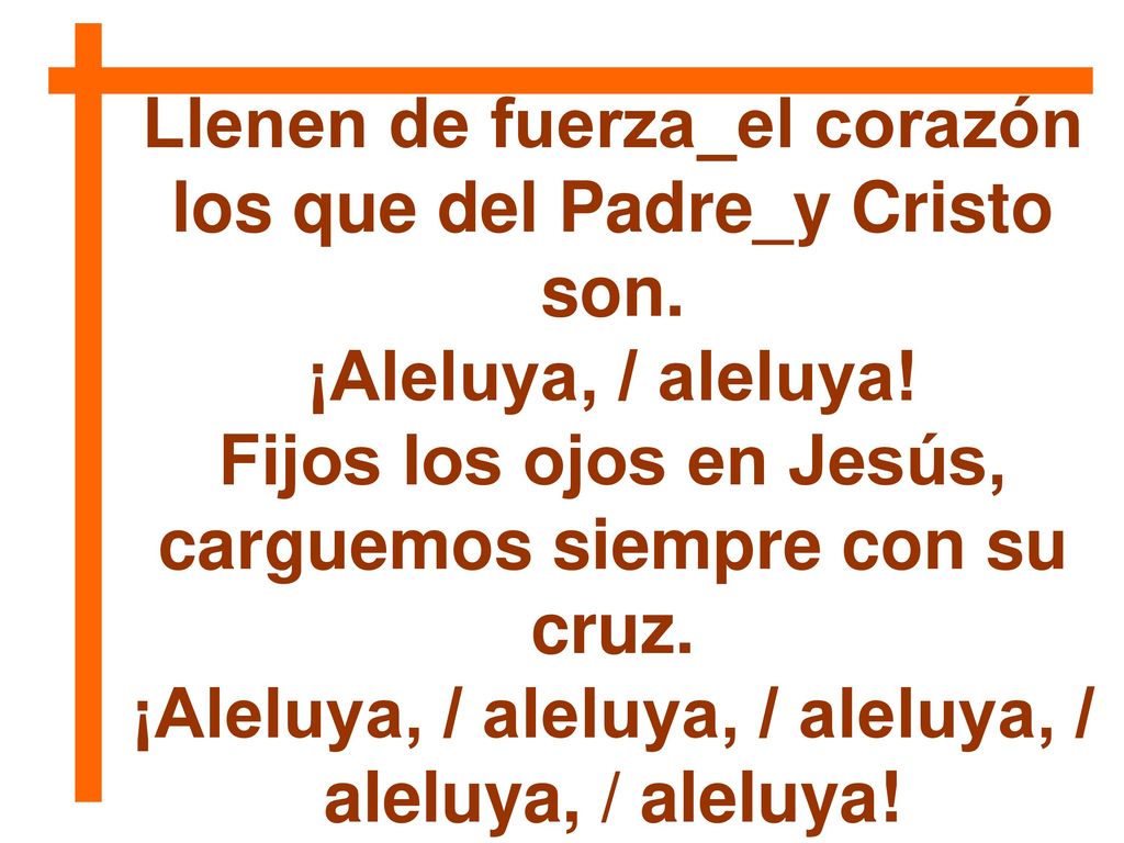 Llenen de fuerza_el corazón los que del Padre_y Cristo son.