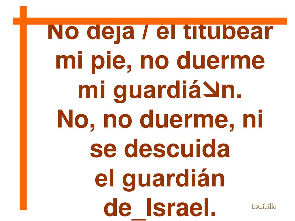 No deja / él titubear mi pie, no duerme mi guardián.