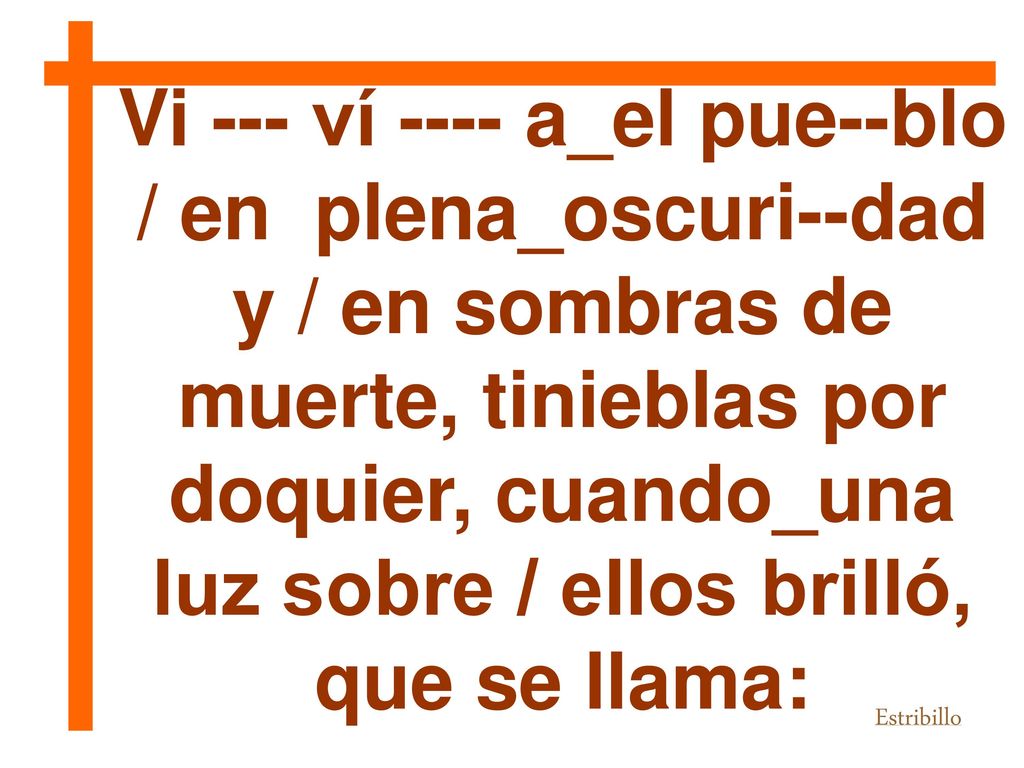 Vi --- ví ---- a_el pue--blo / en plena_oscuri--dad