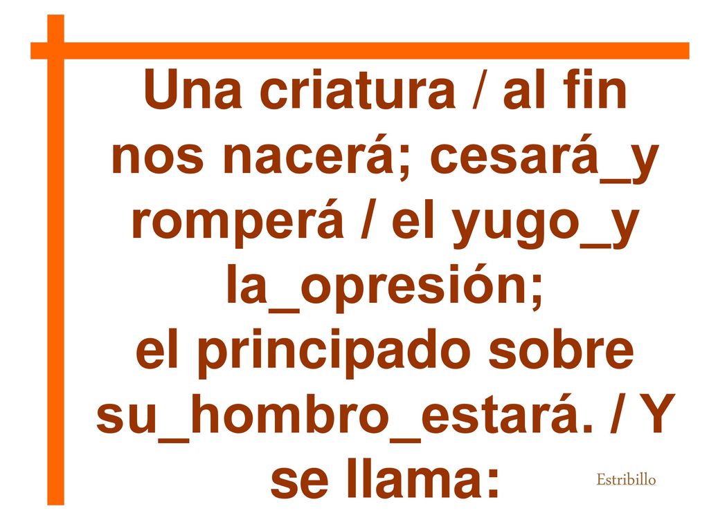 el principado sobre su_hombro_estará. / Y se llama:
