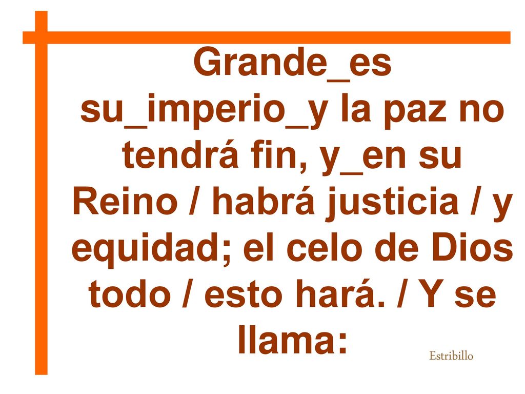equidad; el celo de Dios todo / esto hará. / Y se llama: