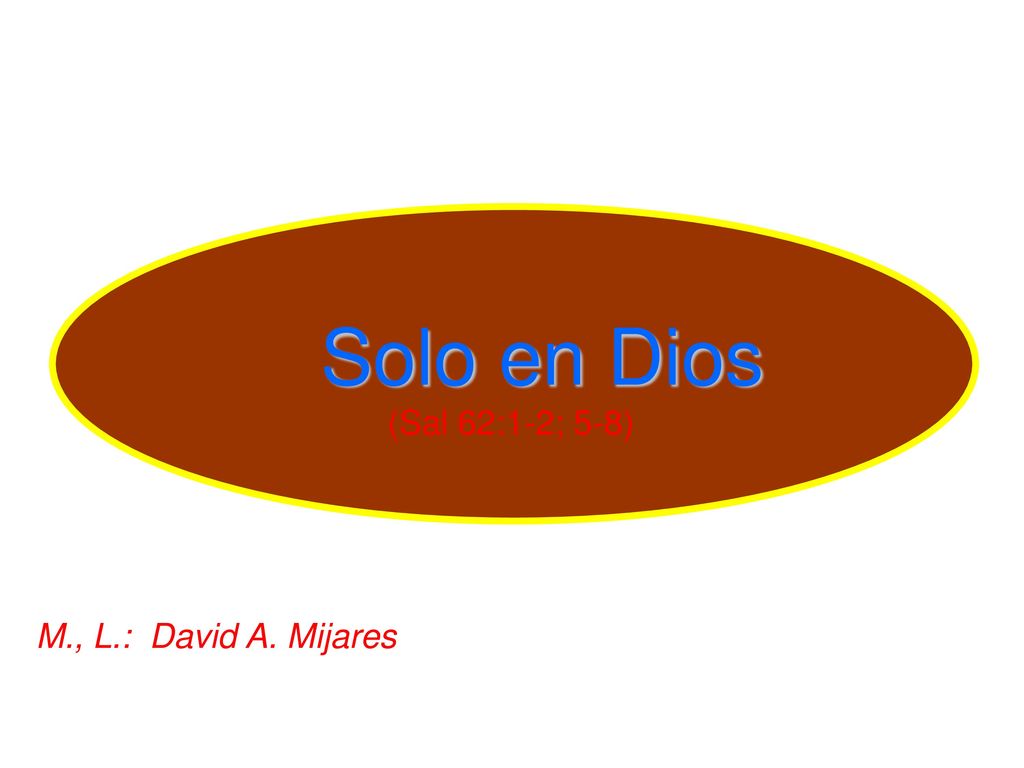 Solo en Dios (Sal 62:1-2; 5-8) M., L.: David A. Mijares