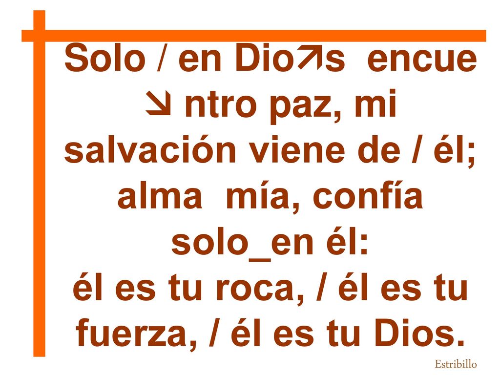 Solo / en Dios encue  ntro paz, mi salvación viene de / él;