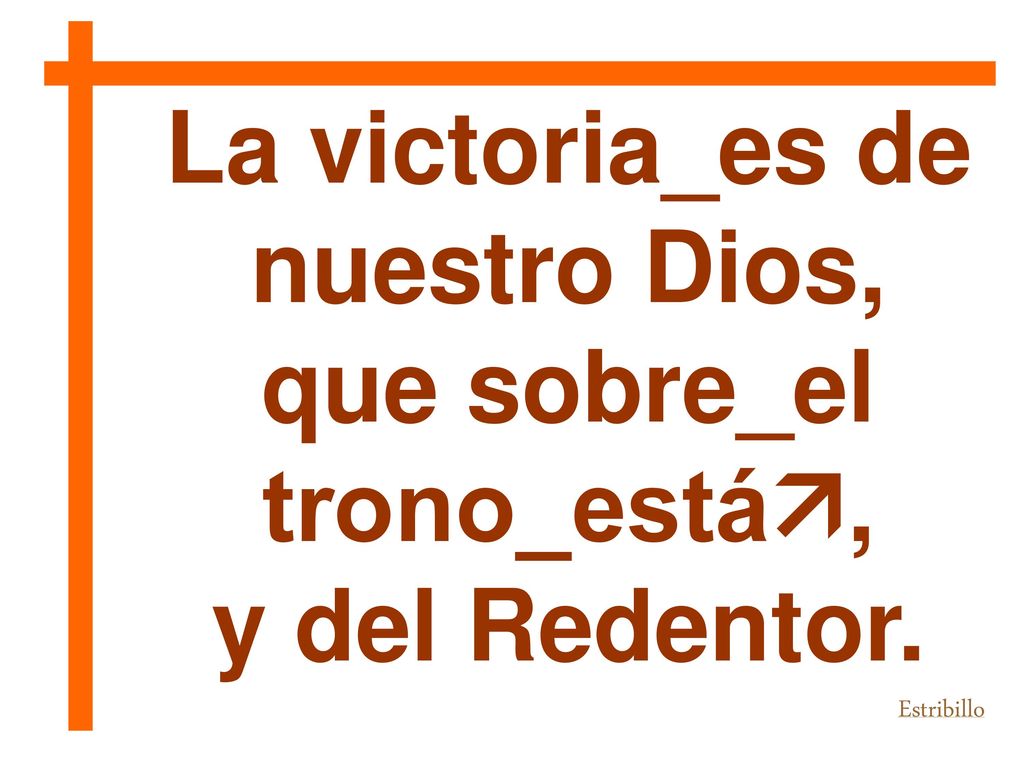 La victoria_es de nuestro Dios, que sobre_el trono_está,