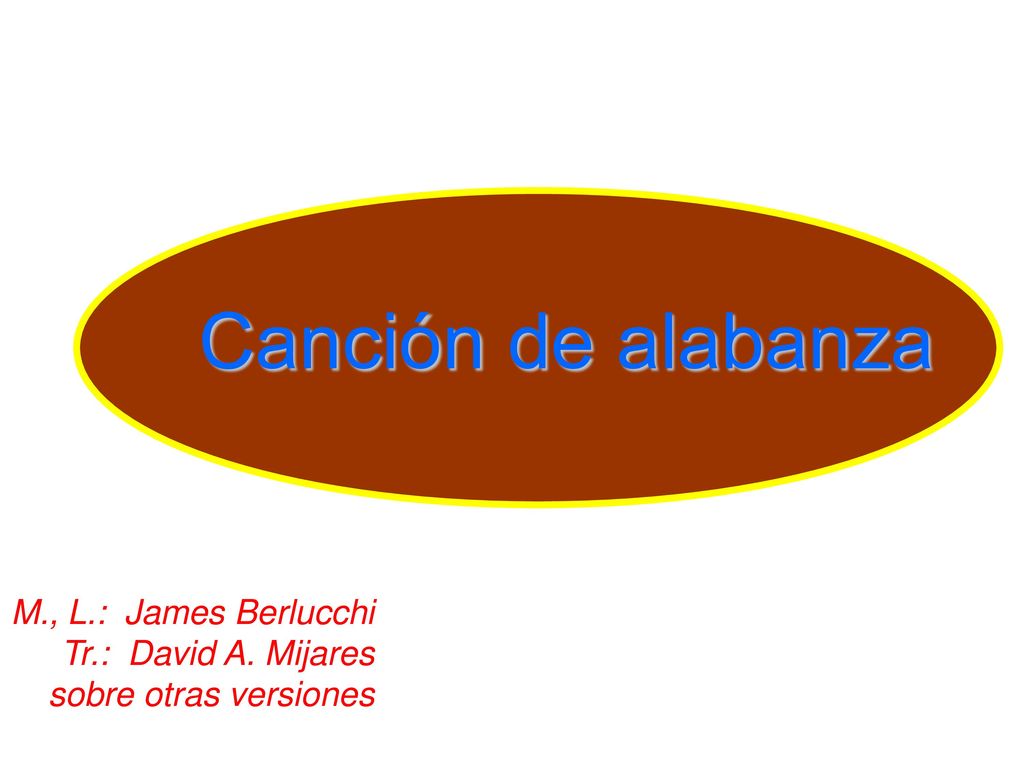 Canción de alabanza M., L.: James Berlucchi Tr.: David A. Mijares