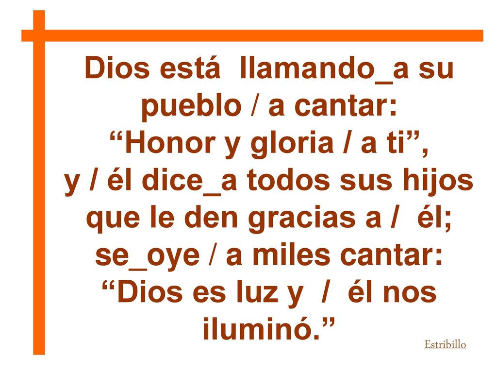 Dios está llamando_a su pueblo / a cantar: Honor y gloria / a ti ,