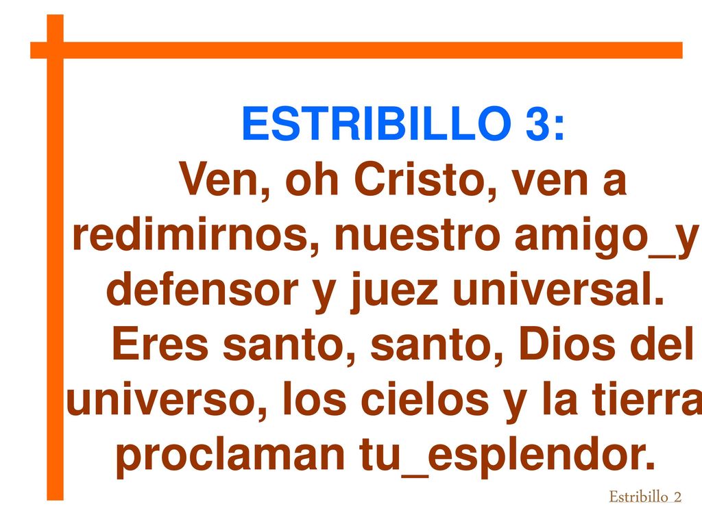 ESTRIBILLO 3: Ven, oh Cristo, ven a redimirnos, nuestro amigo_y defensor y juez universal.