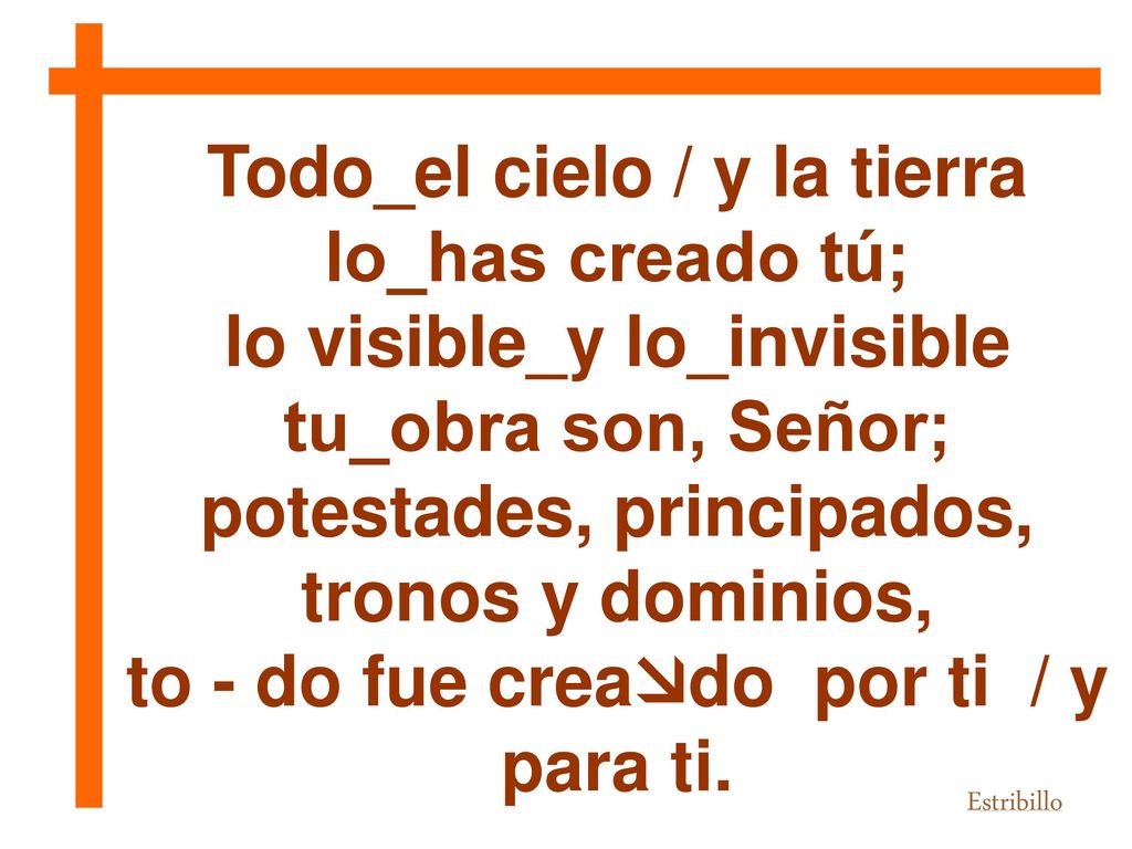 Todo_el cielo / y la tierra lo_has creado tú;