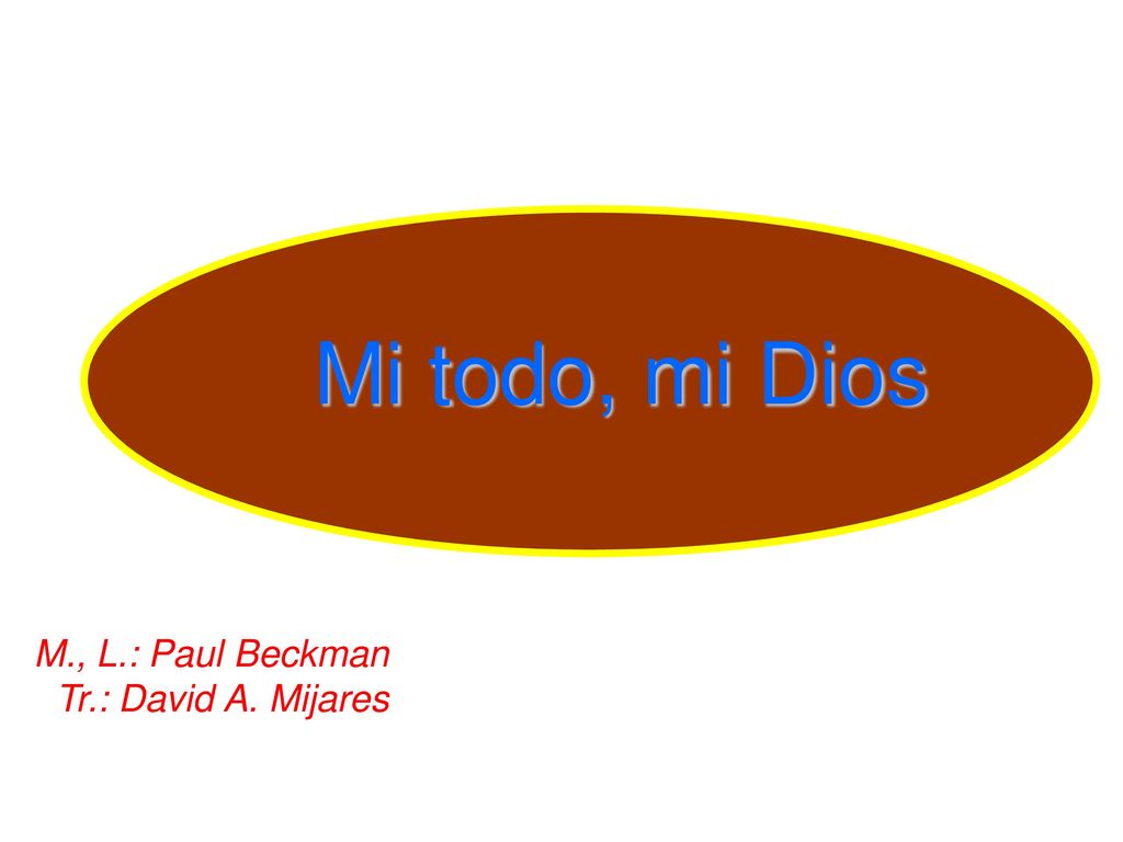 Mi todo, mi Dios M., L.: Paul Beckman Tr.: David A. Mijares