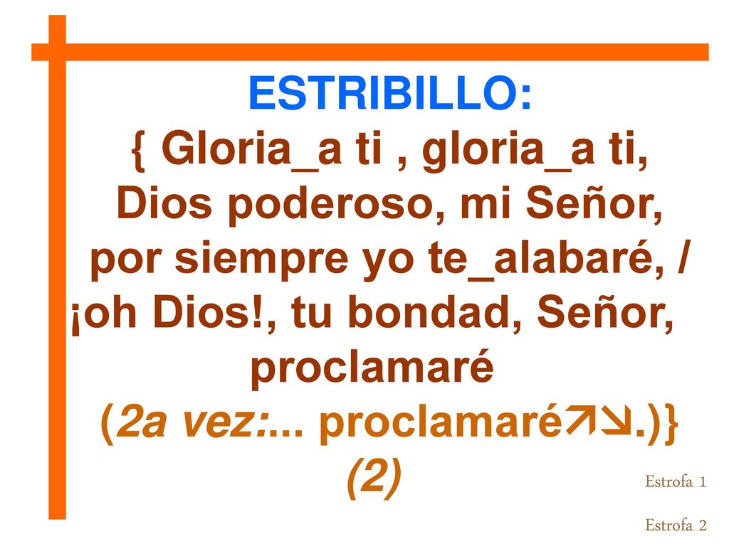 { Gloria_a ti , gloria_a ti, Dios poderoso, mi Señor,