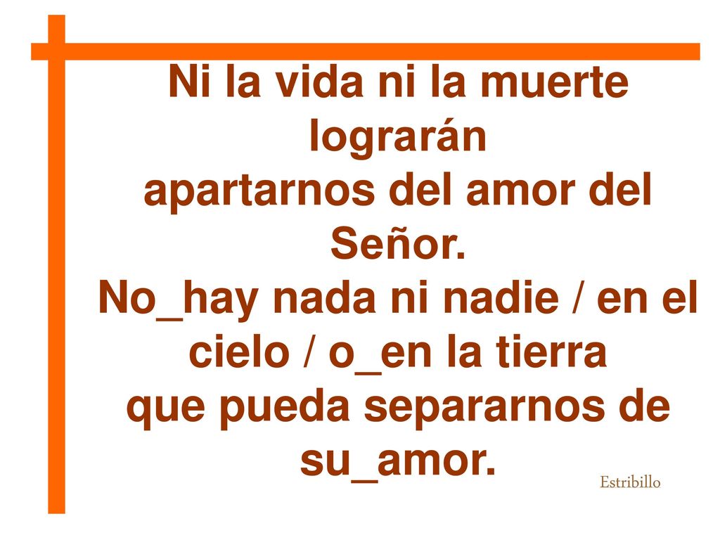 Ni la vida ni la muerte lograrán apartarnos del amor del Señor.