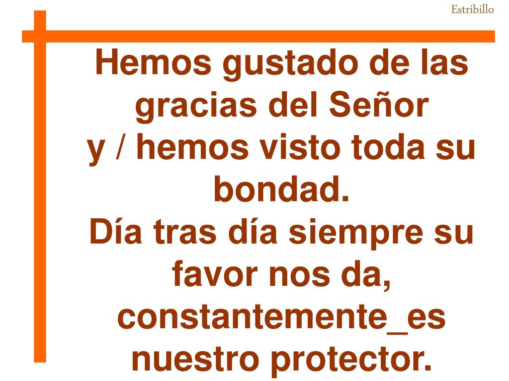 Hemos gustado de las gracias del Señor y / hemos visto toda su bondad.