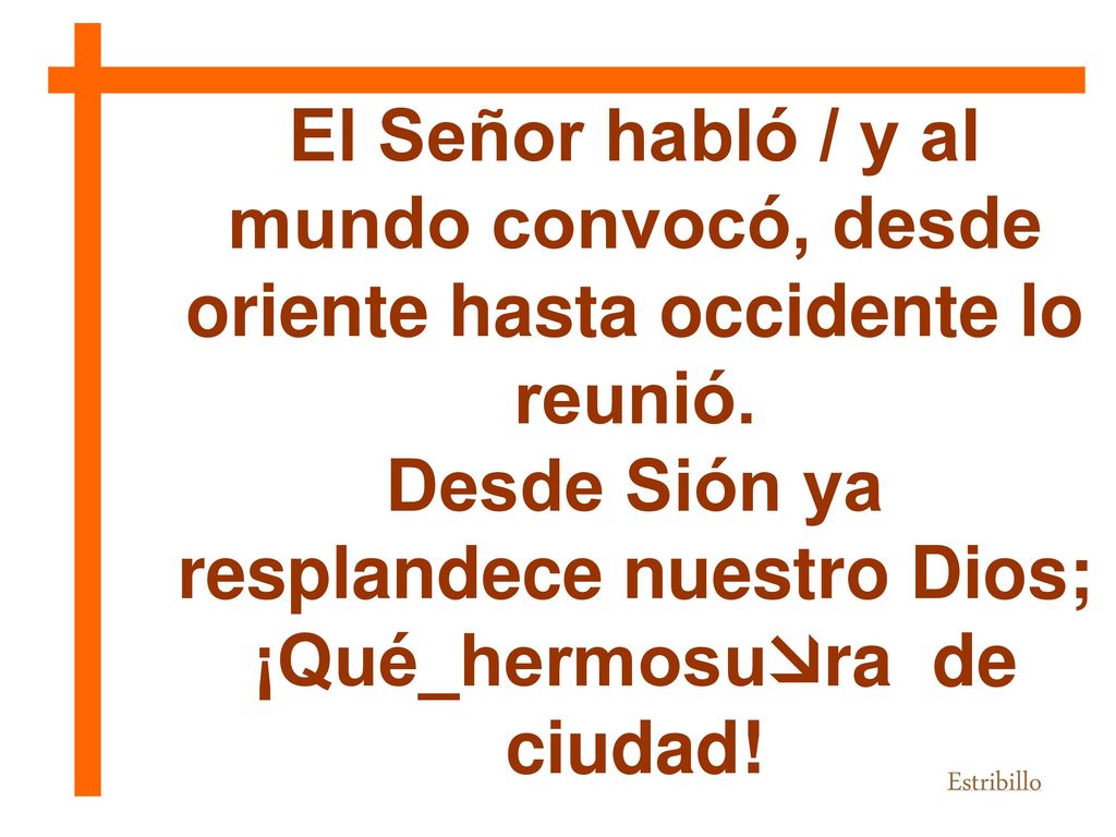 Desde Sión ya resplandece nuestro Dios; ¡Qué_hermosura de ciudad!