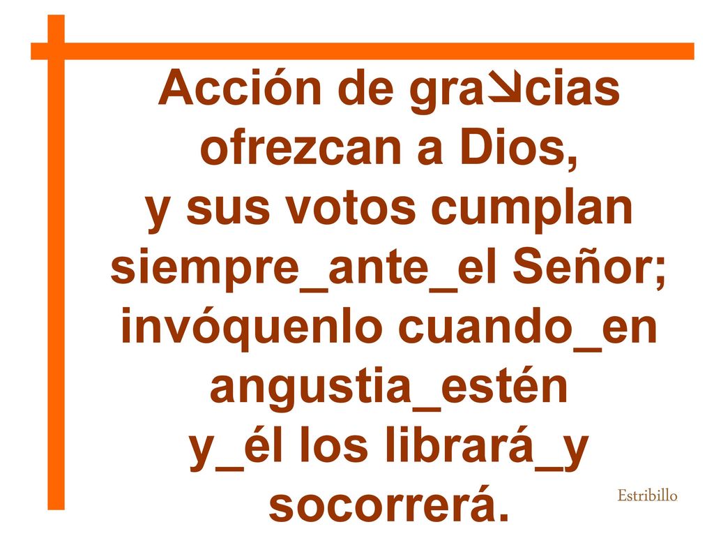 Acción de gracias ofrezcan a Dios, y_él los librará_y socorrerá.