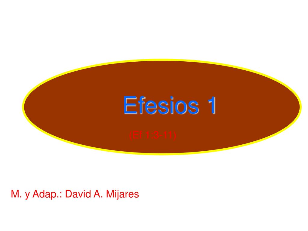 Efesios 1 (Ef 1:3-11) M. y Adap.: David A. Mijares