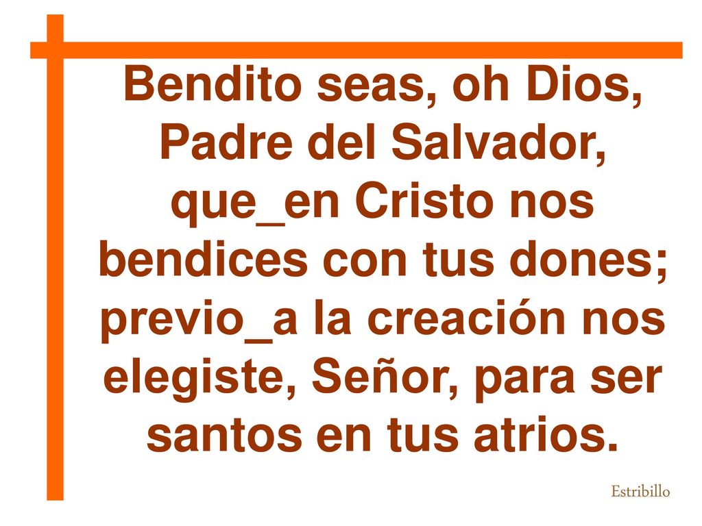 Bendito seas, oh Dios, Padre del Salvador, que_en Cristo nos bendices con tus dones;
