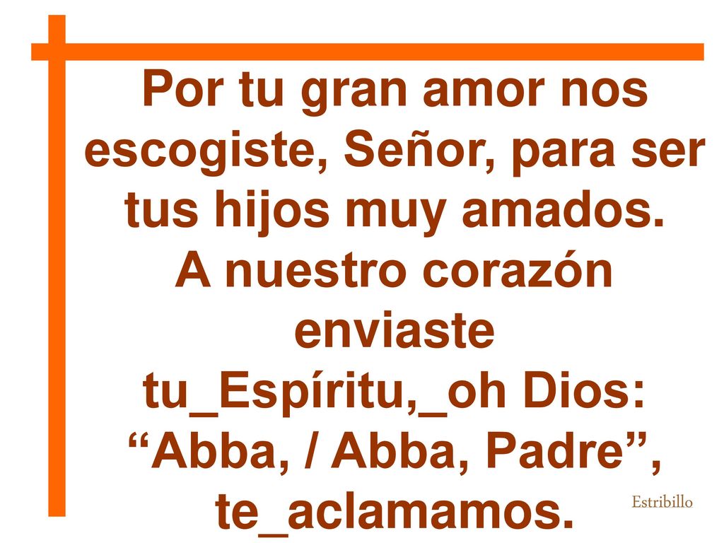 Por tu gran amor nos escogiste, Señor, para ser tus hijos muy amados.