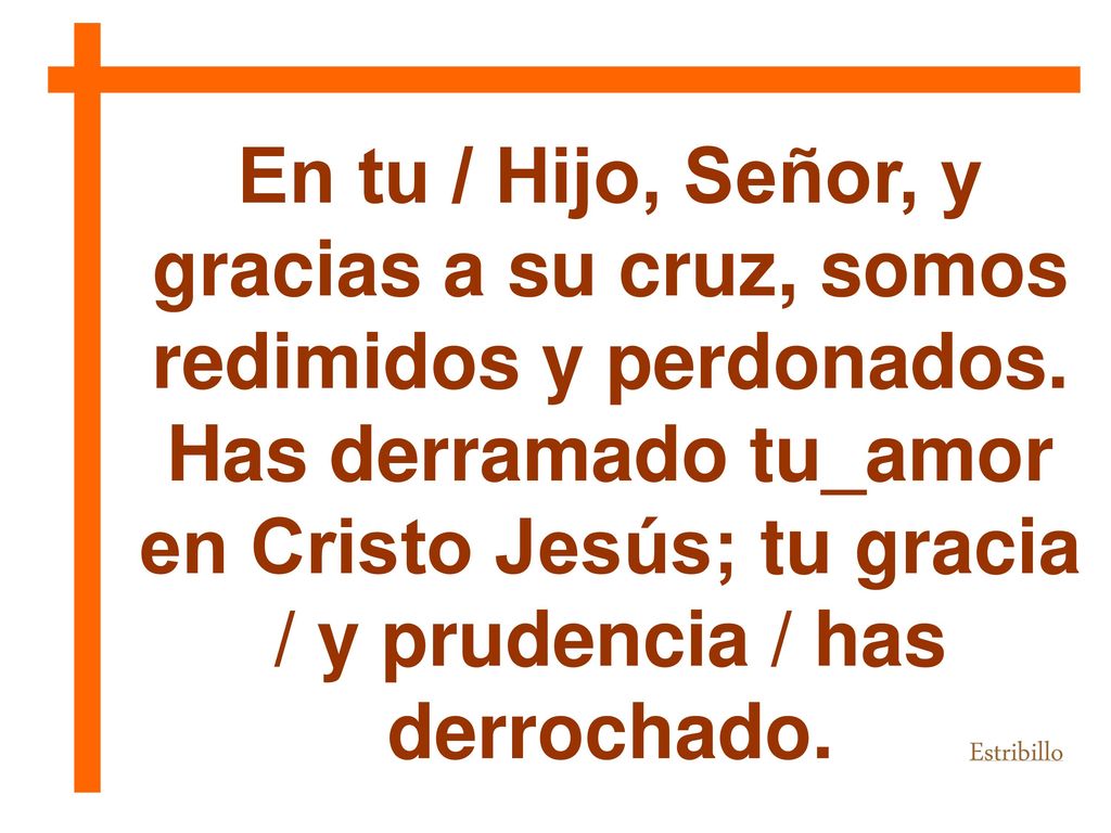 En tu / Hijo, Señor, y gracias a su cruz, somos redimidos y perdonados.
