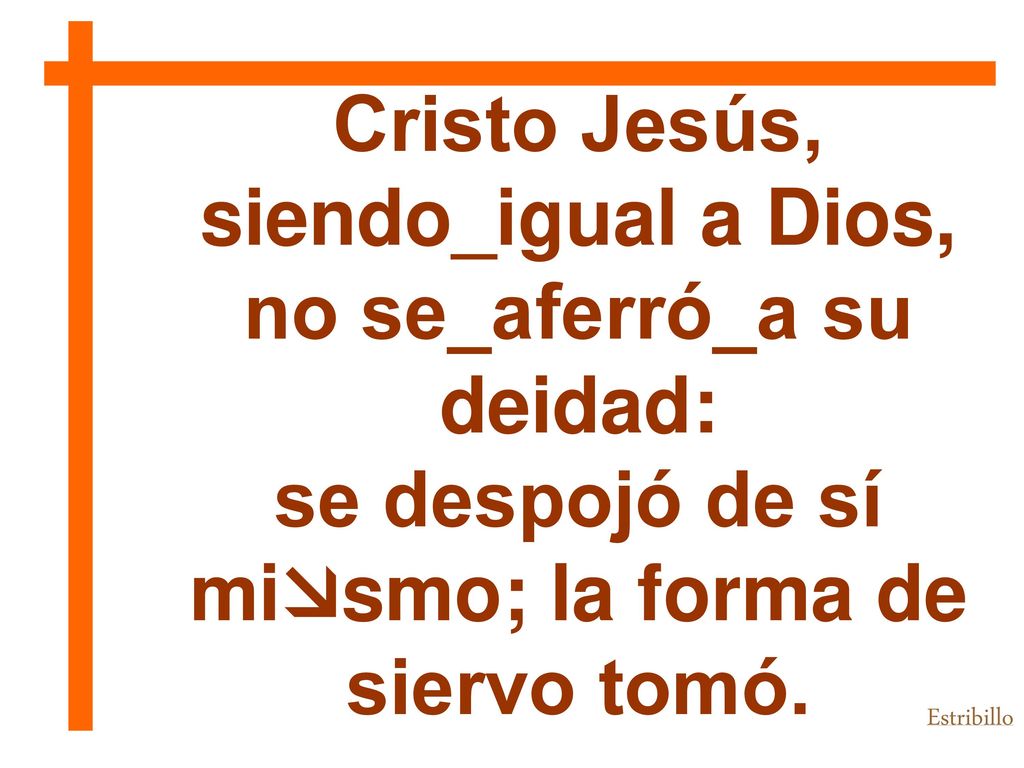 Cristo Jesús, siendo_igual a Dios, no se_aferró_a su deidad: