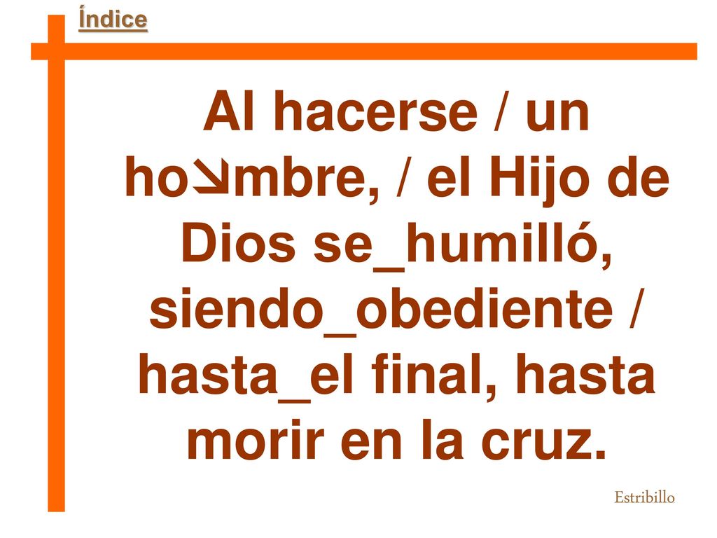 Al hacerse / un hombre, / el Hijo de Dios se_humilló,