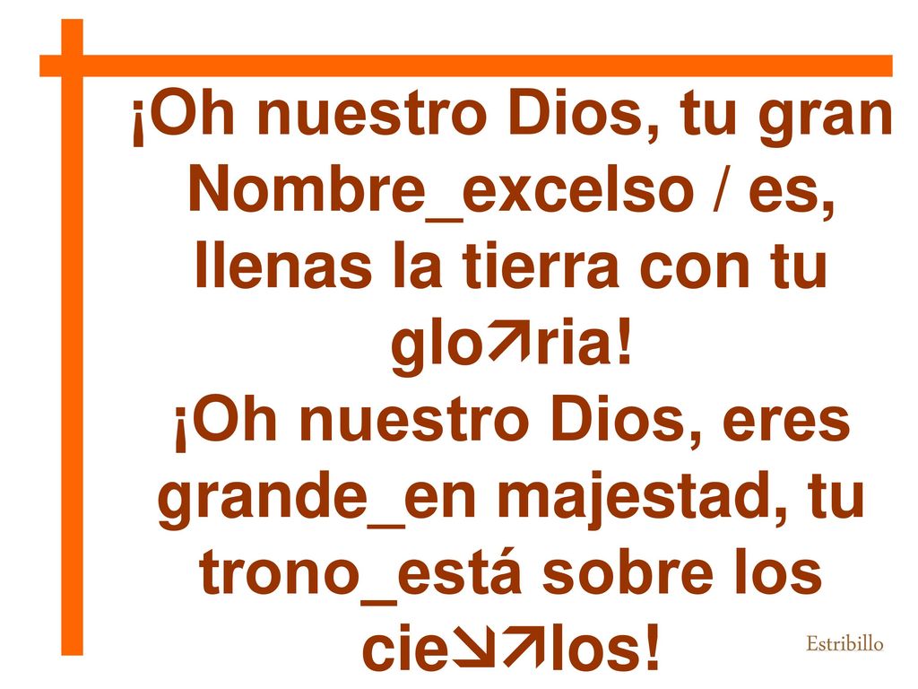¡Oh nuestro Dios, tu gran llenas la tierra con tu gloria!