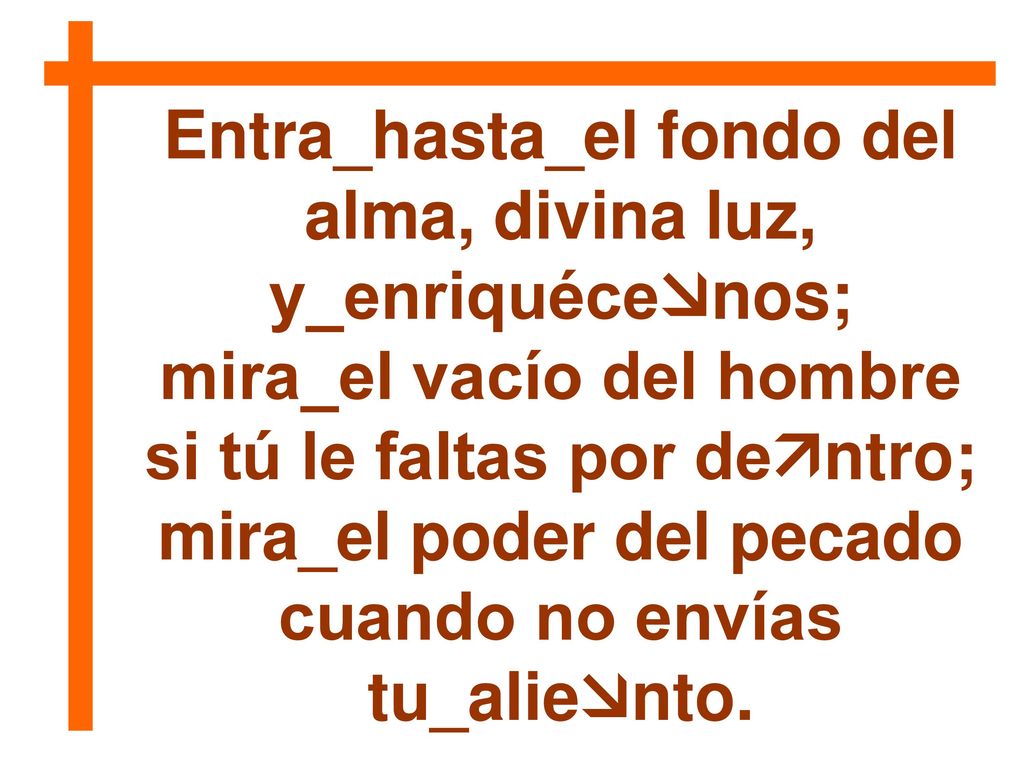 Entra_hasta_el fondo del alma, divina luz, y_enriquécenos;