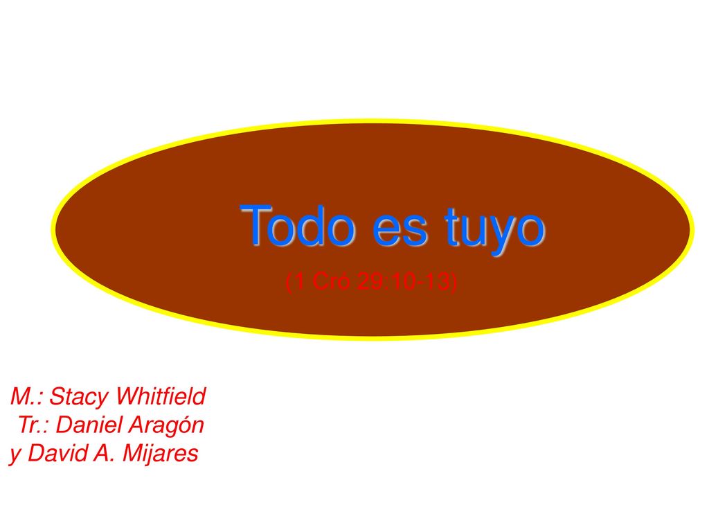 Todo es tuyo (1 Cró 29:10-13) M.: Stacy Whitfield Tr.: Daniel Aragón