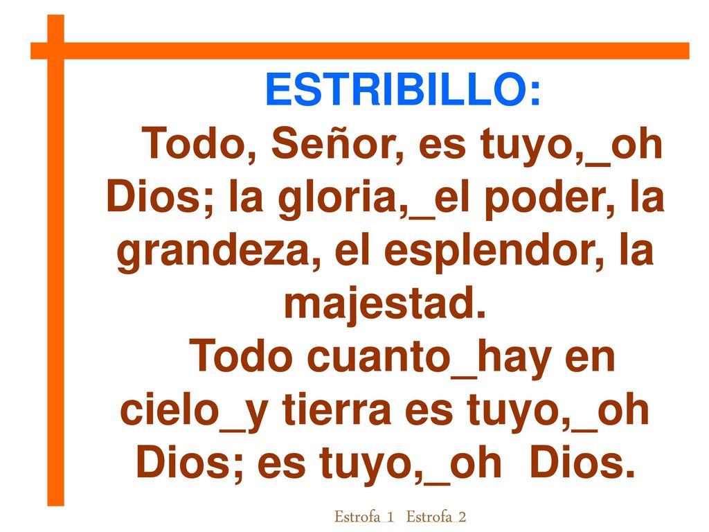 Todo cuanto_hay en cielo_y tierra es tuyo,_oh Dios; es tuyo,_oh Dios.