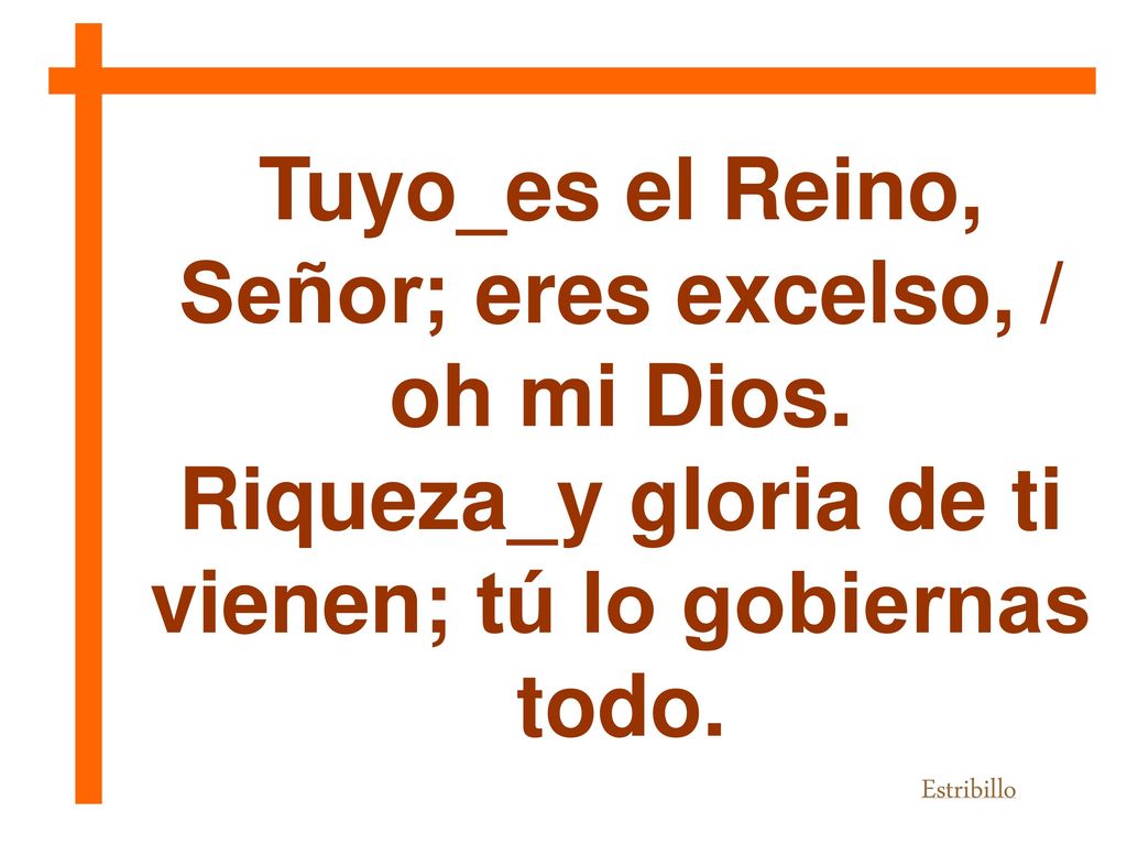 Tuyo_es el Reino, Señor; eres excelso, / oh mi Dios.