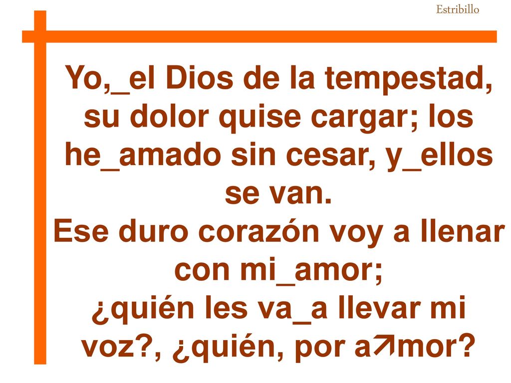 Ese duro corazón voy a llenar con mi_amor;