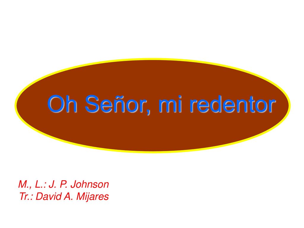 Oh Señor, mi redentor M., L.: J. P. Johnson Tr.: David A. Mijares