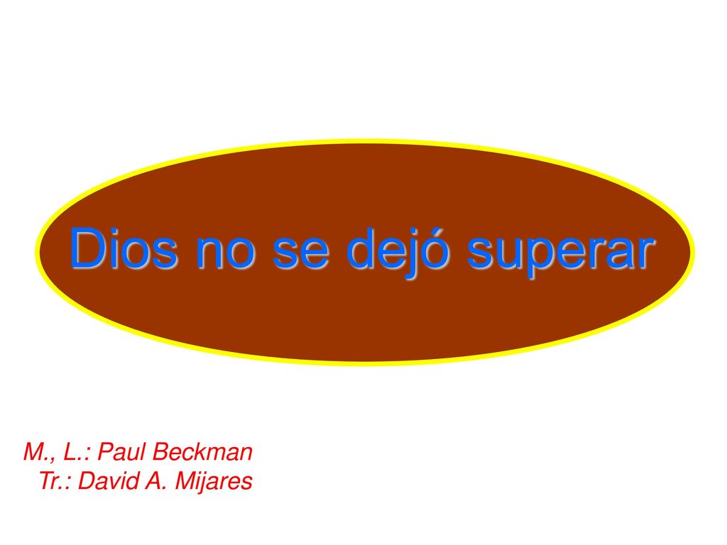 Dios no se dejó superar M., L.: Paul Beckman Tr.: David A. Mijares