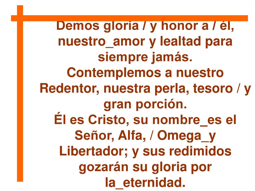 Demos gloria / y honor a / él,
