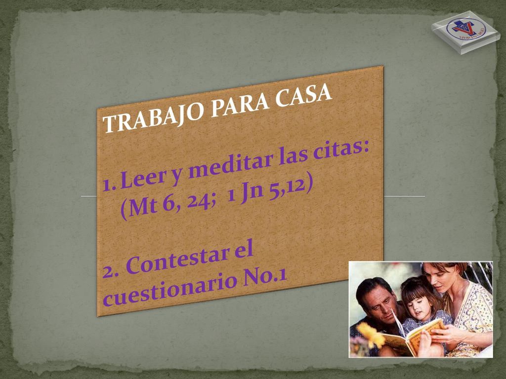 TRABAJO PARA CASA Leer y meditar las citas: (Mt 6, 24; 1 Jn 5,12) 2.