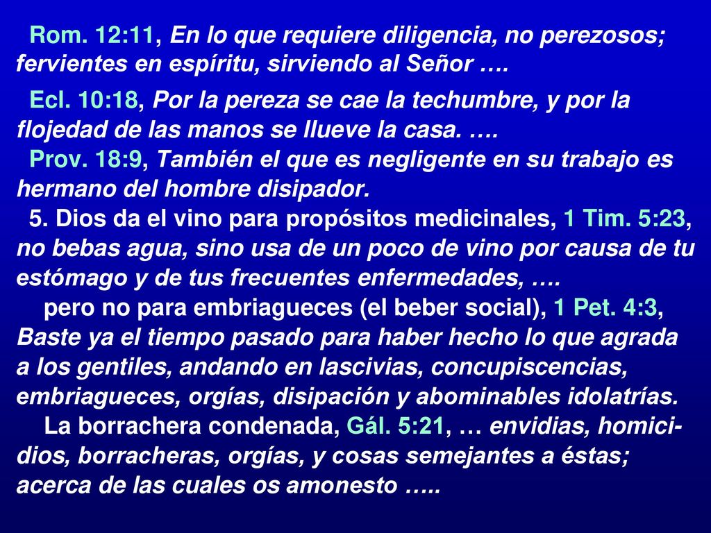 Rom. 12:11, En lo que requiere diligencia, no perezosos; fervientes en espíritu, sirviendo al Señor ….