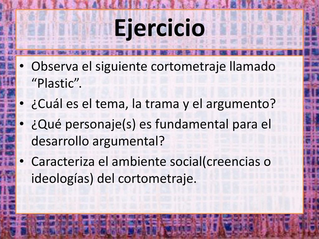Ejercicio Observa el siguiente cortometraje llamado Plastic .