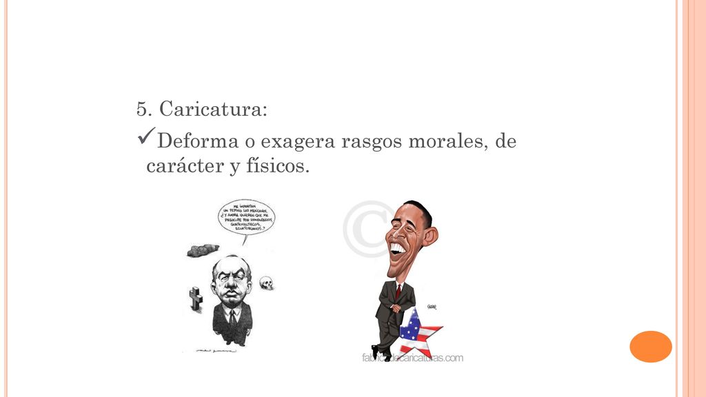 5. Caricatura: Deforma o exagera rasgos morales, de carácter y físicos.
