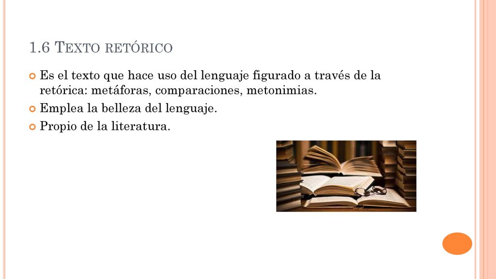 1.6 Texto retórico Es el texto que hace uso del lenguaje figurado a través de la retórica: metáforas, comparaciones, metonimias.