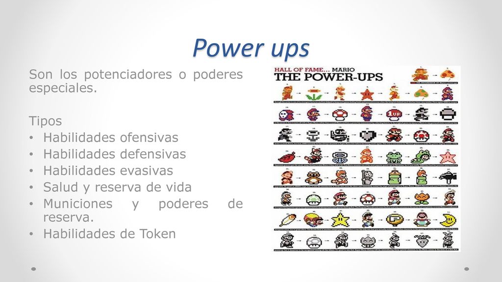 Power ups Son los potenciadores o poderes especiales. Tipos