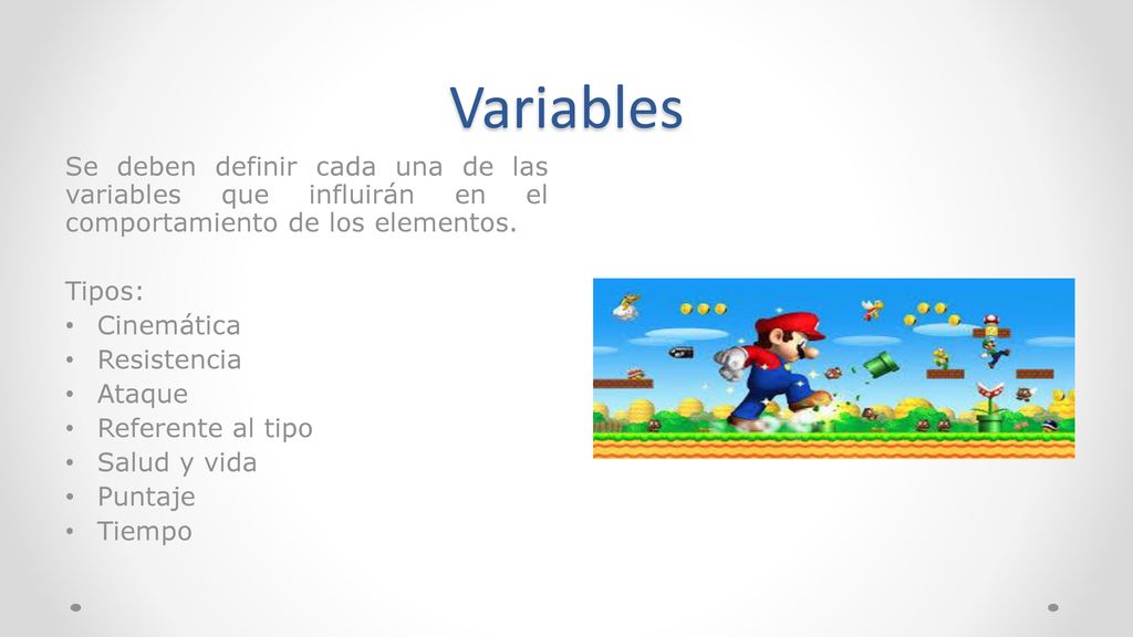 Variables Se deben definir cada una de las variables que influirán en el comportamiento de los elementos.