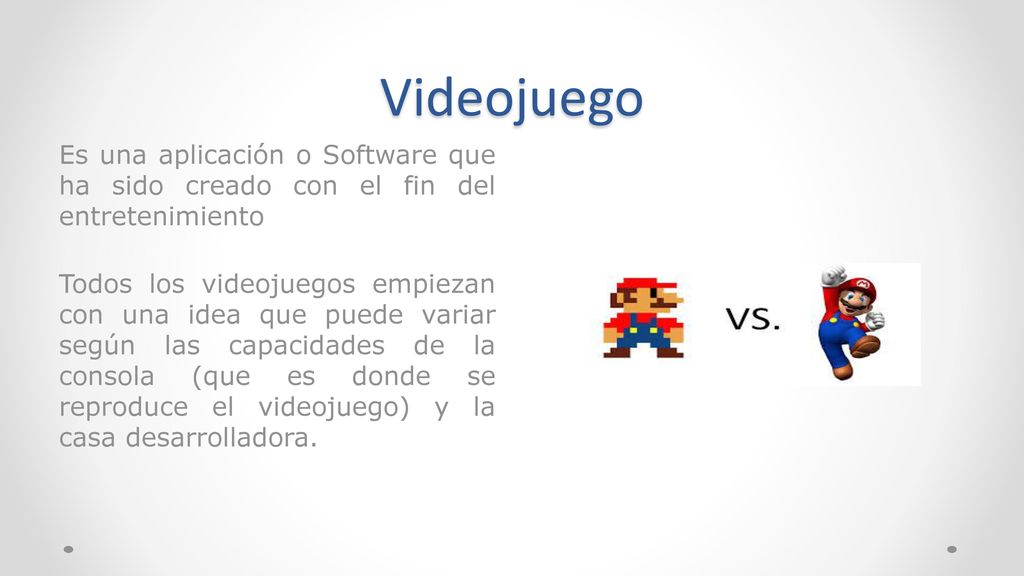 Videojuego Es una aplicación o Software que ha sido creado con el fin del entretenimiento.