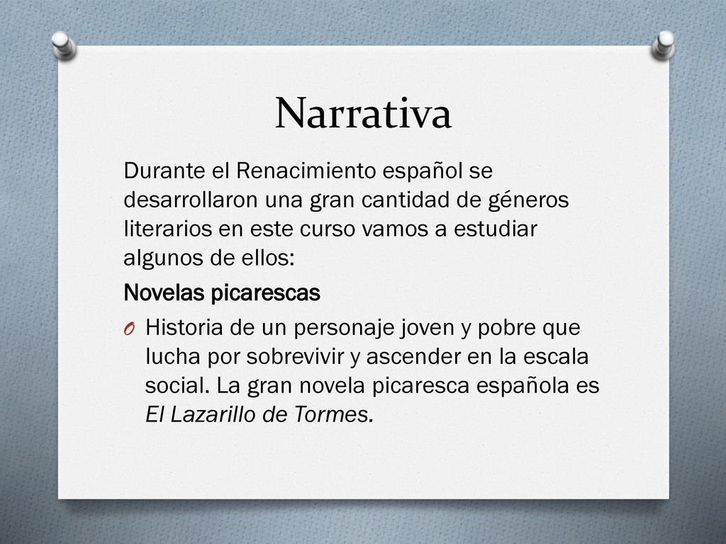 Narrativa Durante el Renacimiento español se desarrollaron una gran cantidad de géneros literarios en este curso vamos a estudiar algunos de ellos: